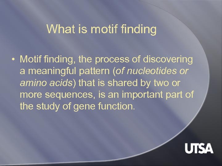 What is motif finding • Motif finding, the process of discovering a meaningful pattern