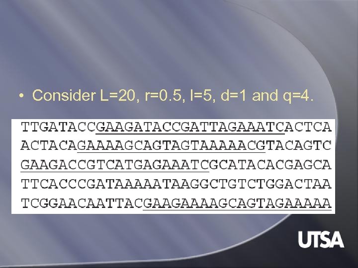  • Consider L=20, r=0. 5, l=5, d=1 and q=4. 