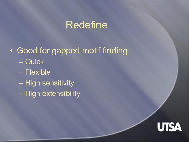 Redefine • Good for gapped motif finding. – Quick – Flexible – High sensitivity