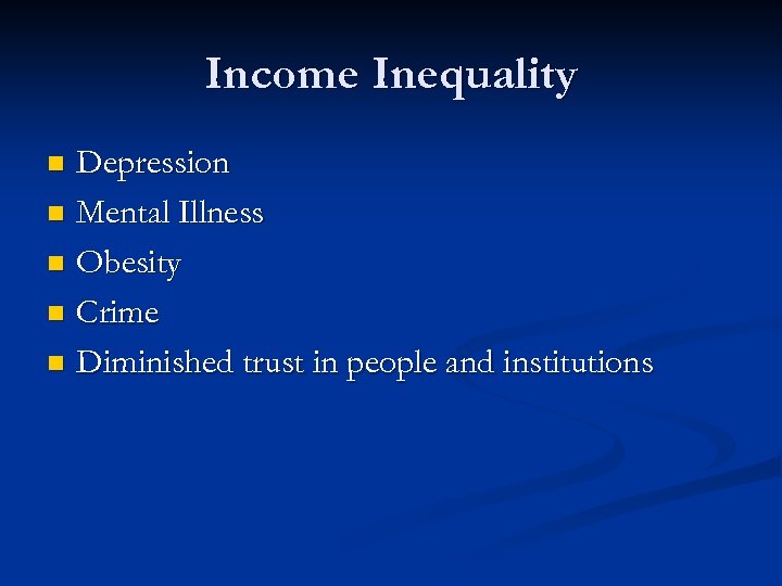 Income Inequality Depression n Mental Illness n Obesity n Crime n Diminished trust in