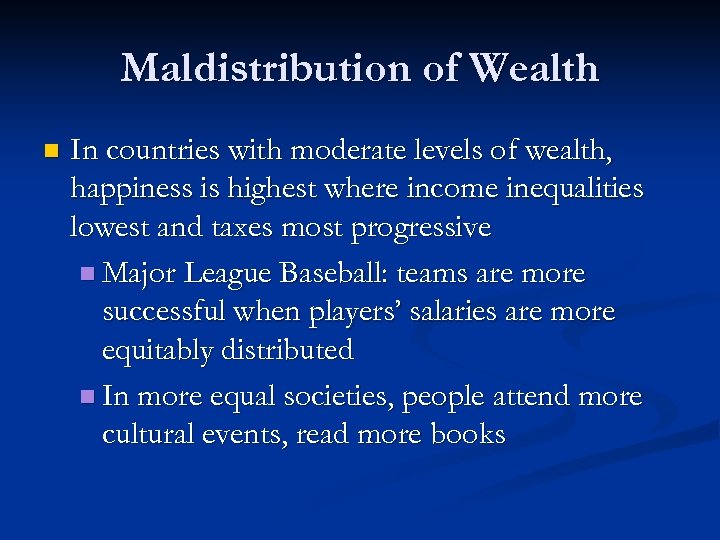 Maldistribution of Wealth n In countries with moderate levels of wealth, happiness is highest