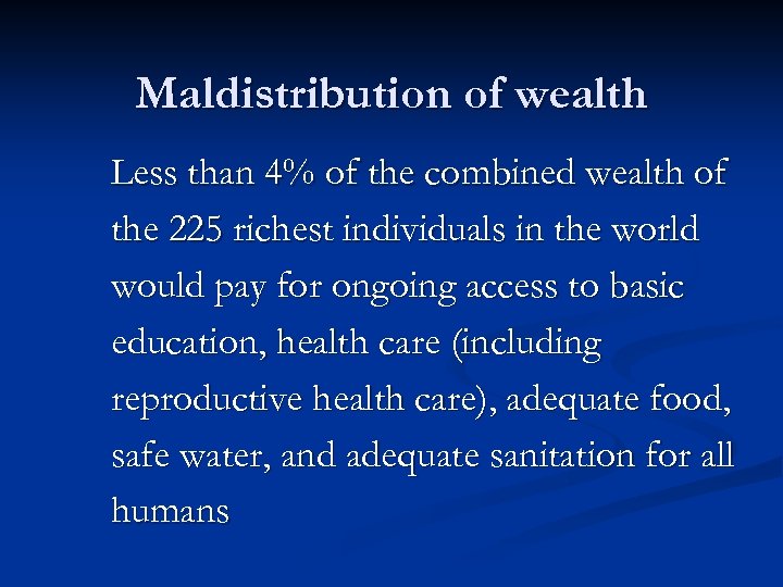 Maldistribution of wealth Less than 4% of the combined wealth of the 225 richest