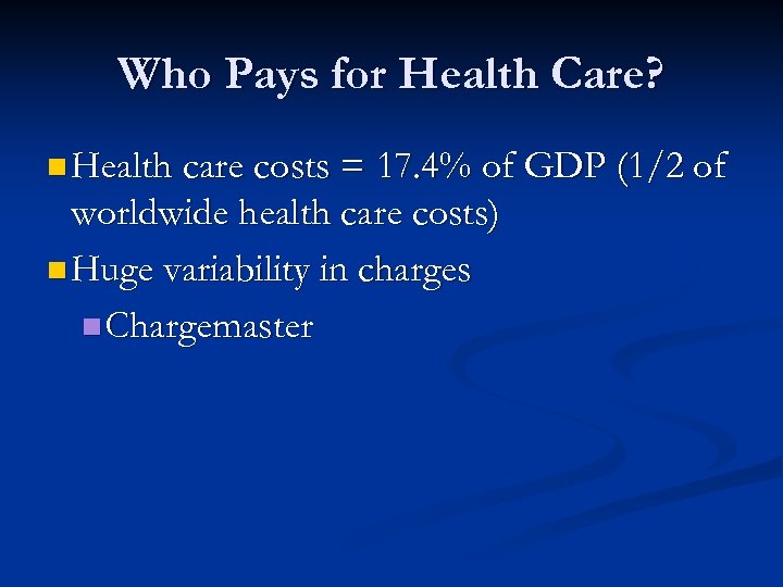 Who Pays for Health Care? n Health care costs = 17. 4% of GDP