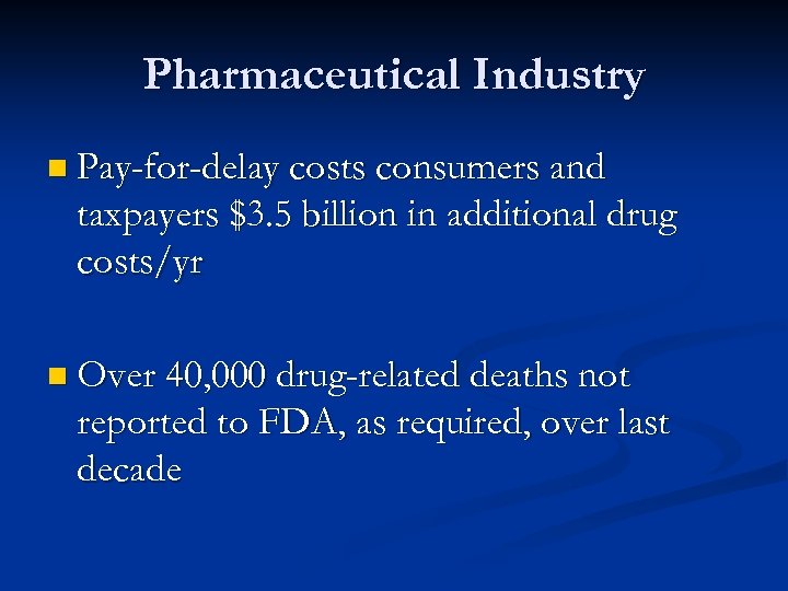Pharmaceutical Industry n Pay-for-delay costs consumers and taxpayers $3. 5 billion in additional drug