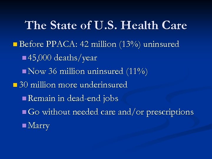 The State of U. S. Health Care n Before PPACA: 42 million (13%) uninsured