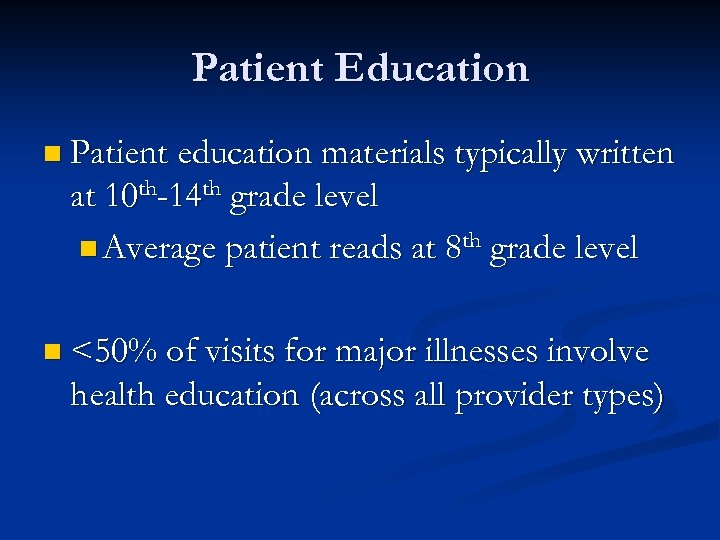Patient Education n Patient education materials typically written at 10 th-14 th grade level