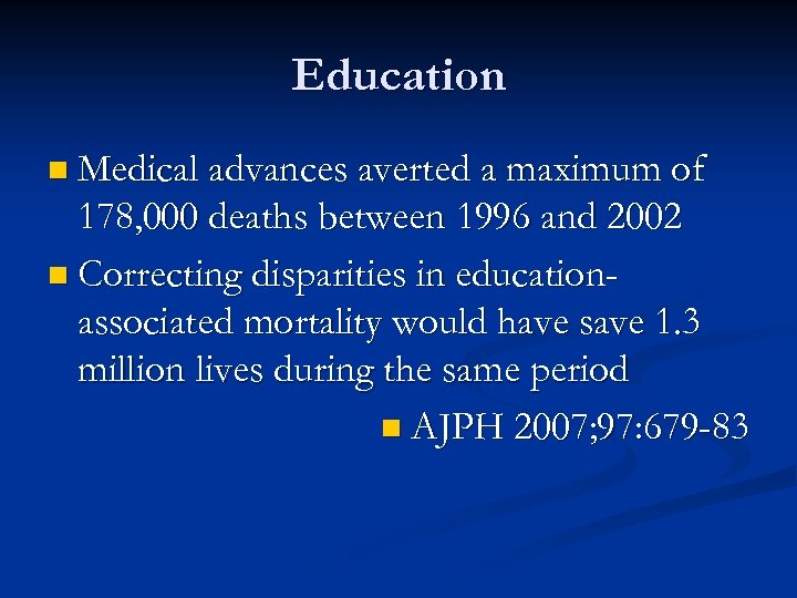 Education n Medical advances averted a maximum of 178, 000 deaths between 1996 and