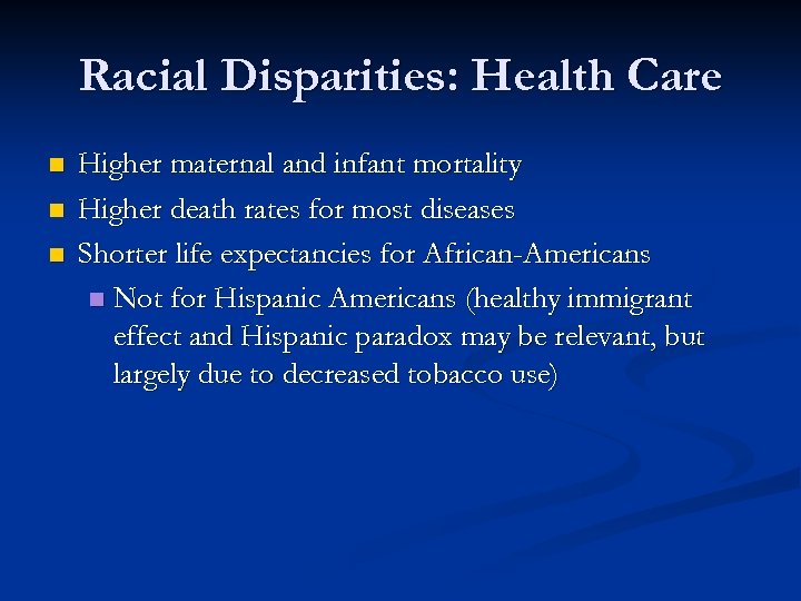 Racial Disparities: Health Care n n n Higher maternal and infant mortality Higher death