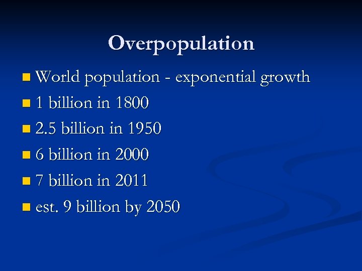Overpopulation n World population - exponential growth n 1 billion in 1800 n 2.