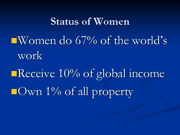 Status of Women n. Women do 67% of the world’s work n. Receive 10%