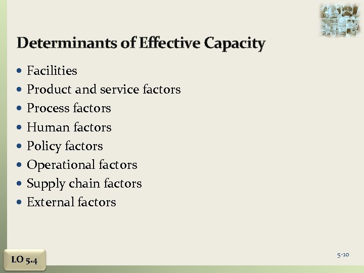 Determinants of Effective Capacity Facilities Product and service factors Process factors Human factors Policy