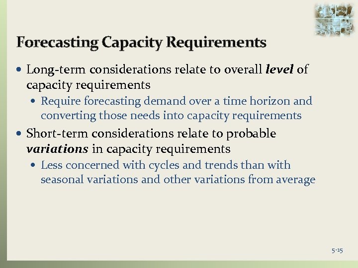 Forecasting Capacity Requirements Long-term considerations relate to overall level of capacity requirements Require forecasting