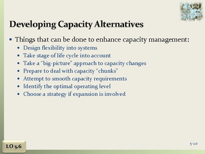 Developing Capacity Alternatives Things that can be done to enhance capacity management: Design flexibility