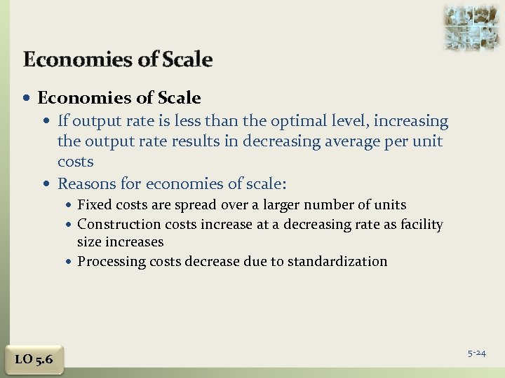 Economies of Scale If output rate is less than the optimal level, increasing the