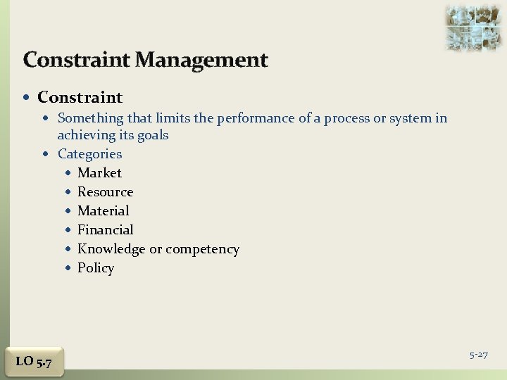 Constraint Management Constraint Something that limits the performance of a process or system in
