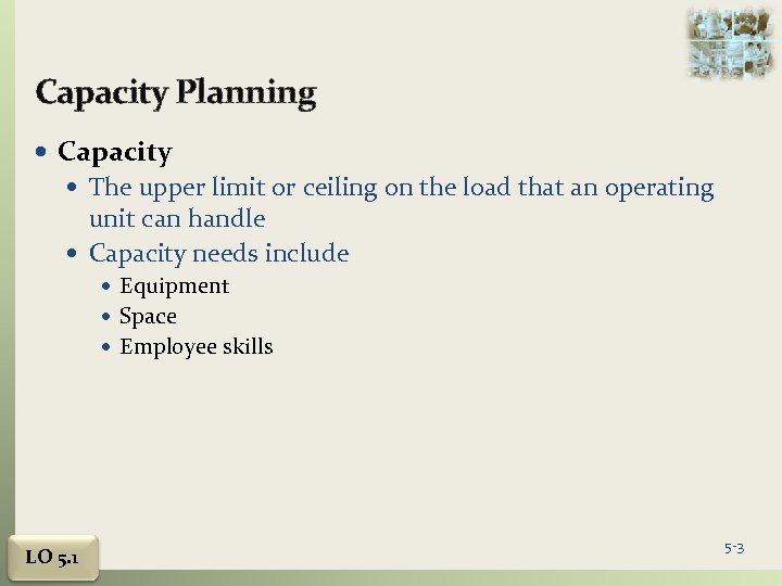 Capacity Planning Capacity The upper limit or ceiling on the load that an operating