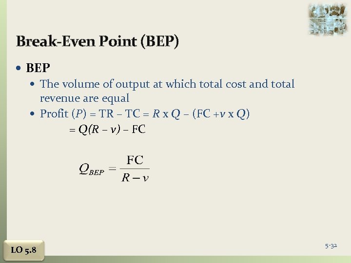 Break-Even Point (BEP) BEP The volume of output at which total cost and total