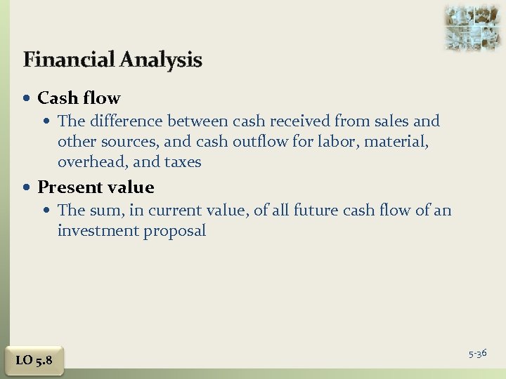 Financial Analysis Cash flow The difference between cash received from sales and other sources,