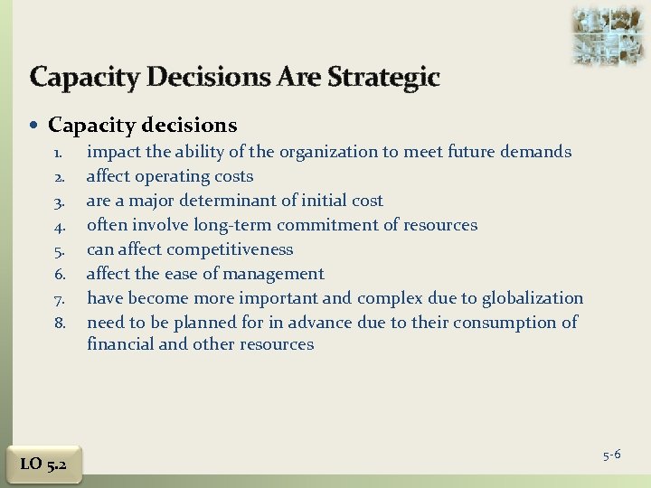 Capacity Decisions Are Strategic Capacity decisions 1. impact the ability of the organization to