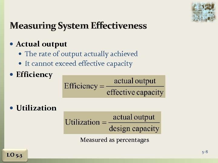 Measuring System Effectiveness Actual output The rate of output actually achieved It cannot exceed