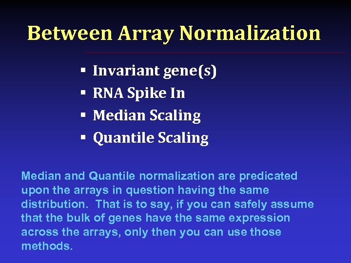 Between Array Normalization § § Invariant gene(s) RNA Spike In Median Scaling Quantile Scaling