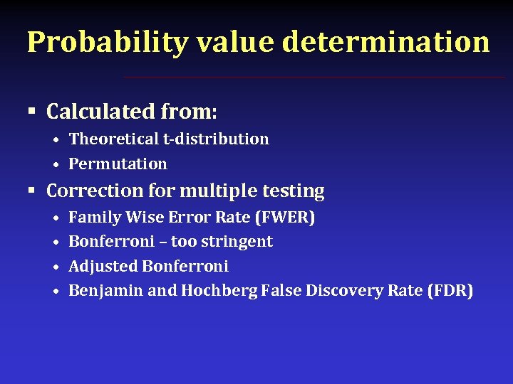 Probability value determination § Calculated from: • Theoretical t-distribution • Permutation § Correction for