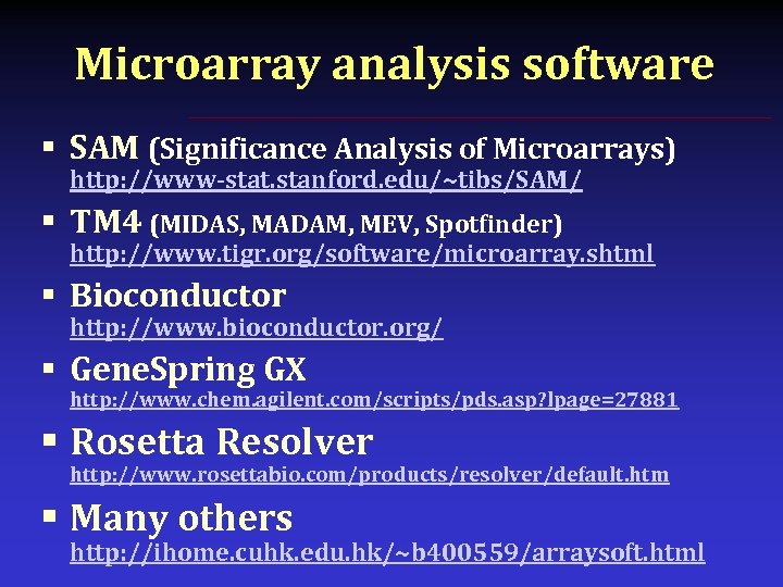 Microarray analysis software § SAM (Significance Analysis of Microarrays) http: //www-stat. stanford. edu/~tibs/SAM/ §