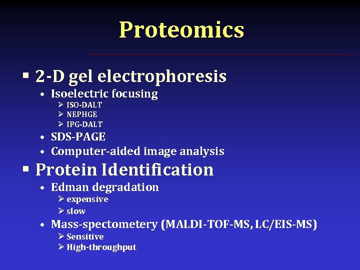 Proteomics § 2 -D gel electrophoresis • Isoelectric focusing Ø ISO-DALT Ø NEPHGE Ø