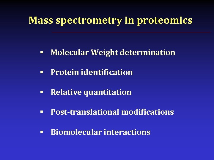 Mass spectrometry in proteomics § Molecular Weight determination § Protein identification § Relative quantitation