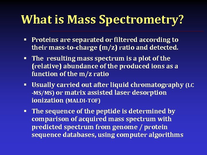 What is Mass Spectrometry? § Proteins are separated or filtered according to their mass-to-charge