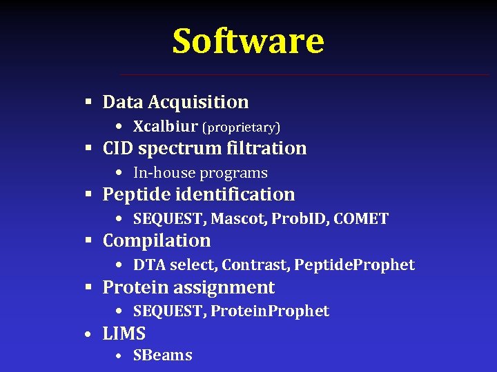 Software § Data Acquisition • Xcalbiur (proprietary) § CID spectrum filtration • In-house programs