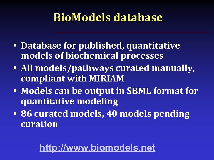 Bio. Models database § Database for published, quantitative models of biochemical processes § All