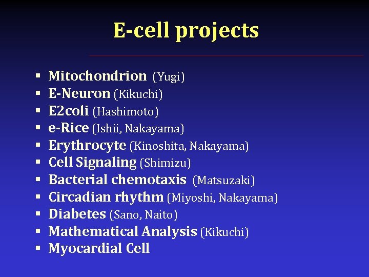 E-cell projects § § § Mitochondrion (Yugi) E-Neuron (Kikuchi) E 2 coli (Hashimoto) e-Rice