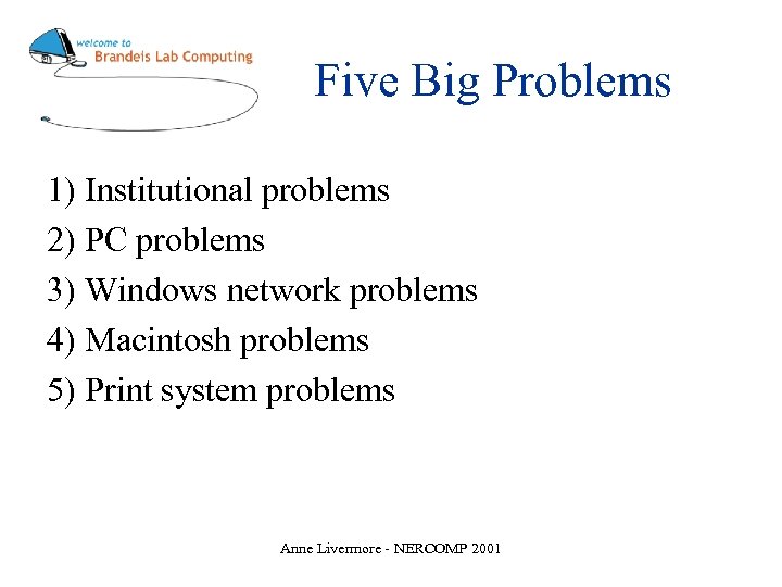 Five Big Problems 1) Institutional problems 2) PC problems 3) Windows network problems 4)