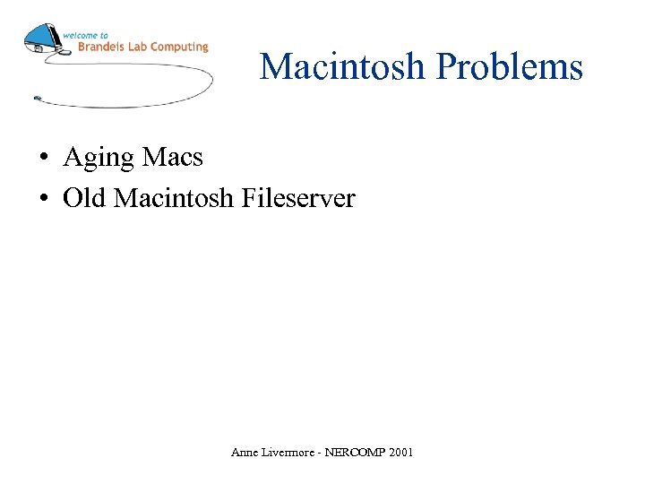 Macintosh Problems • Aging Macs • Old Macintosh Fileserver Anne Livermore - NERCOMP 2001