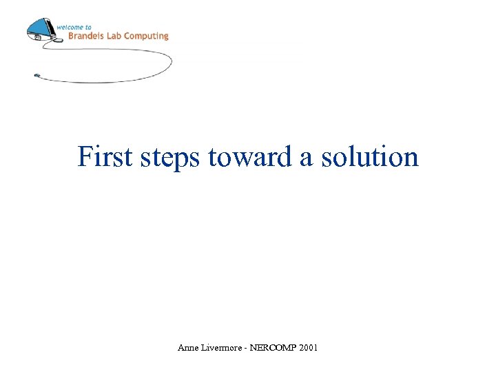First steps toward a solution Anne Livermore - NERCOMP 2001 