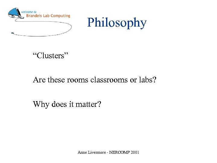 Philosophy “Clusters” Are these rooms classrooms or labs? Why does it matter? Anne Livermore
