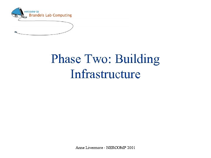 Phase Two: Building Infrastructure Anne Livermore - NERCOMP 2001 