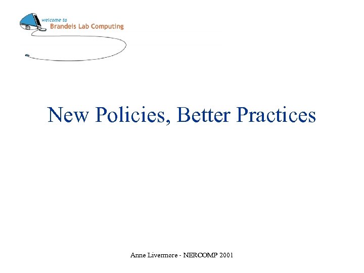 New Policies, Better Practices Anne Livermore - NERCOMP 2001 