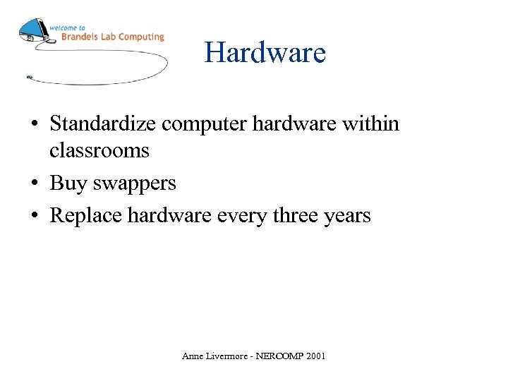 Hardware • Standardize computer hardware within classrooms • Buy swappers • Replace hardware every