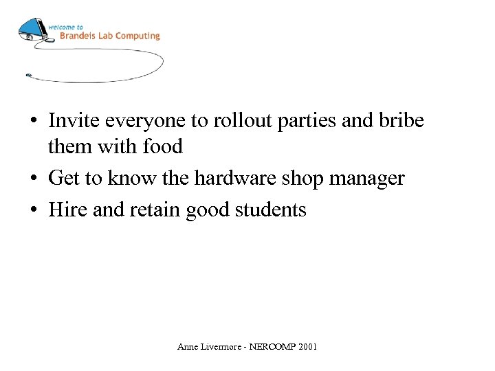  • Invite everyone to rollout parties and bribe them with food • Get