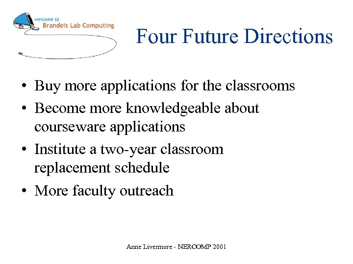 Four Future Directions • Buy more applications for the classrooms • Become more knowledgeable