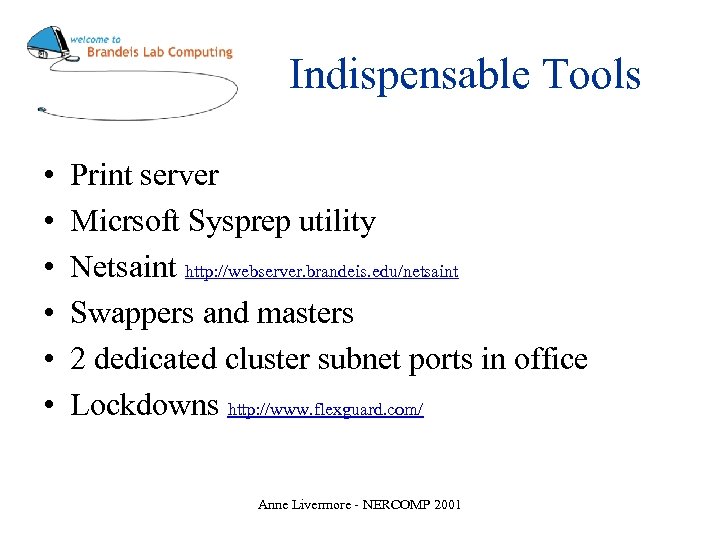 Indispensable Tools • • • Print server Micrsoft Sysprep utility Netsaint http: //webserver. brandeis.
