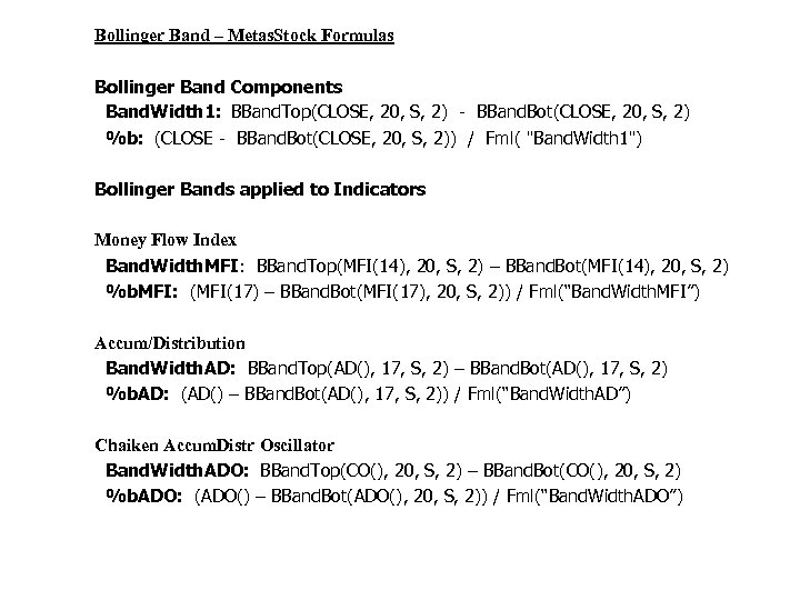 Bollinger Band – Metas. Stock Formulas Bollinger Band Components Band. Width 1: BBand. Top(CLOSE,
