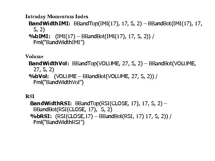 Intraday Momentum Index Band. Width. IMI: BBand. Top(IMI(17), 17, S, 2) – BBand. Bot(IMI(17),