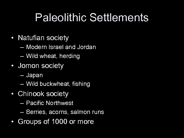 Paleolithic Settlements • Natufian society – Modern Israel and Jordan – Wild wheat, herding