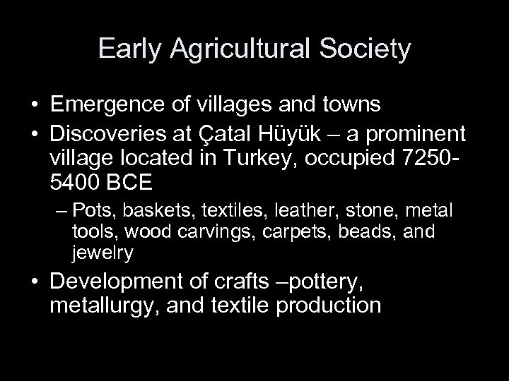 Early Agricultural Society • Emergence of villages and towns • Discoveries at Çatal Hüyük