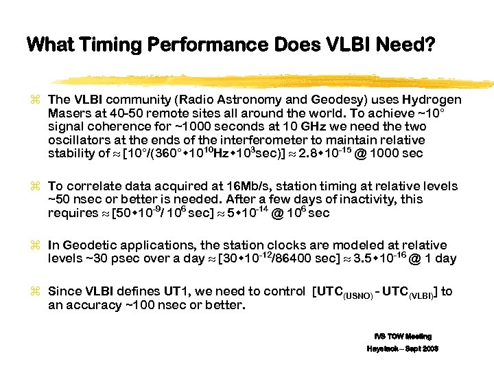 What Timing Performance Does VLBI Need? z The VLBI community (Radio Astronomy and Geodesy)