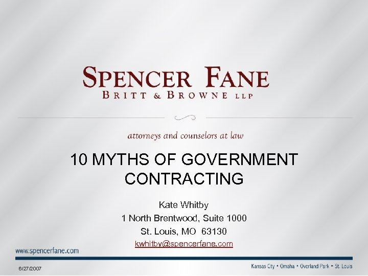 10 MYTHS OF GOVERNMENT CONTRACTING Kate Whitby 1 North Brentwood, Suite 1000 St. Louis,