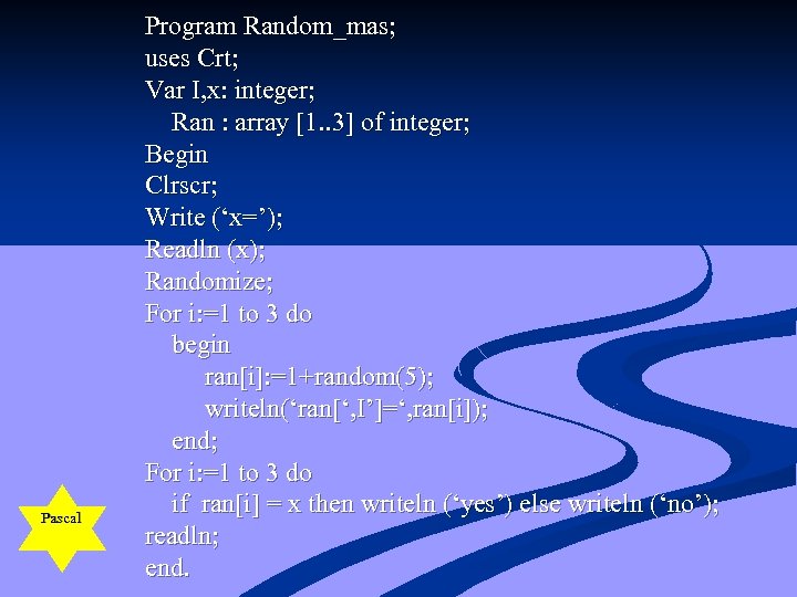 Pascal Program Random_mas; uses Crt; Var I, x: integer; Ran : array [1. .